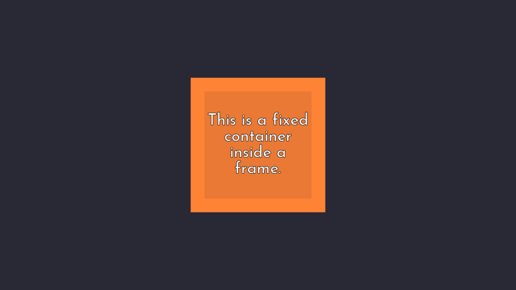 An orange square is in the middle of the screen. The text reads "This is a fixed container inside a frame."