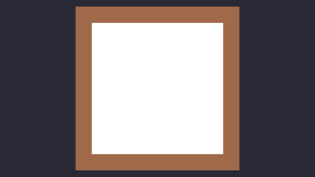 A large square is in the middle of the screen. A 100px-wide border is drawn in brown all around it and the center is white.